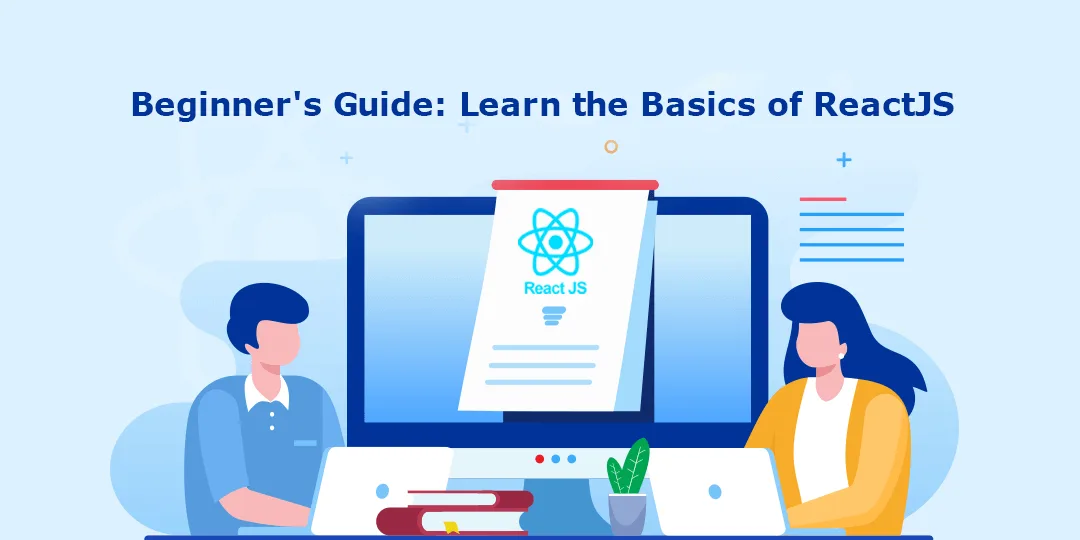 Beginners Guide Learn the Basics of ReactJS