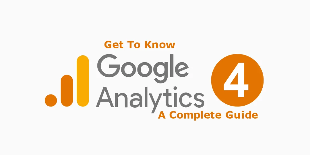 Get to Know Google Analytics 4 A Complete Guide