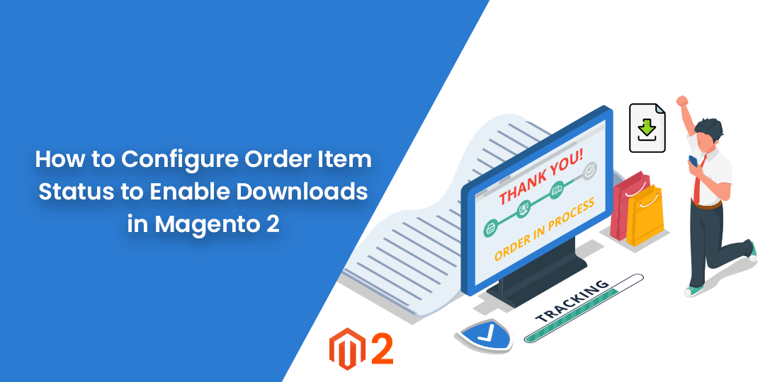 How to Configure Order Item Status to Enable Downloads in Magento 2