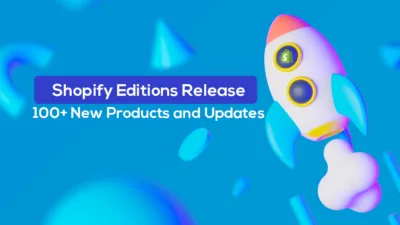 Shopify-Editions-Release-100-New-Products-and-Updates