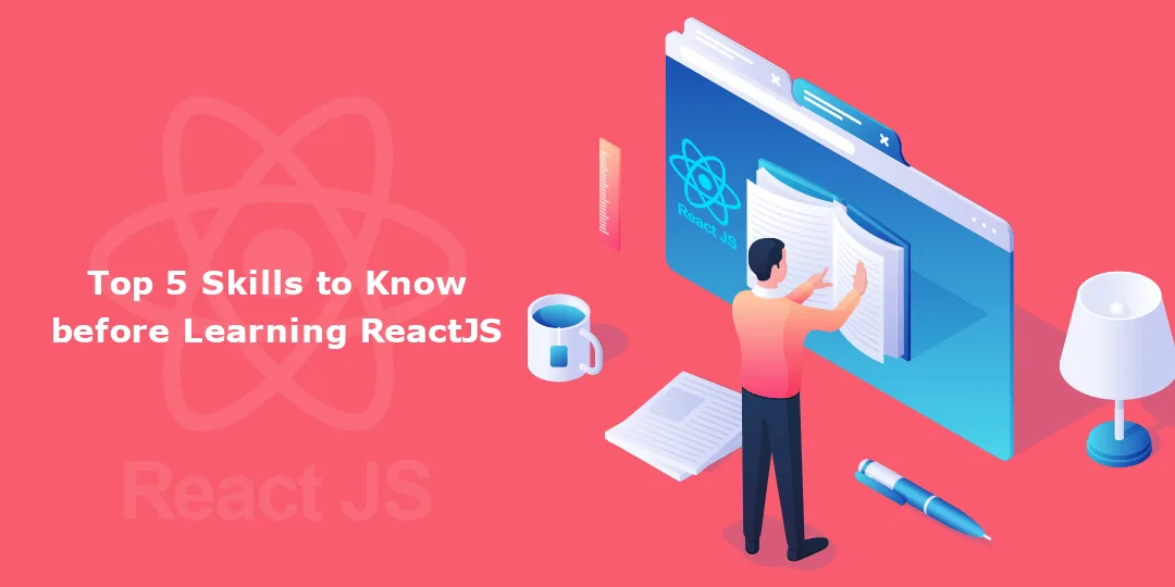 Top 5 Skills to Know before Learning ReactJS