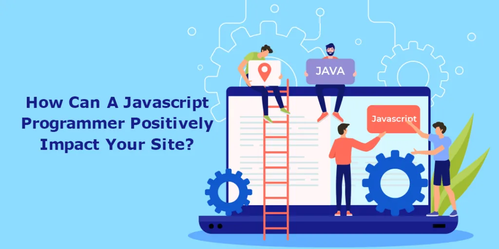 How Can A Javascript Programmer Positively Impact Your Site