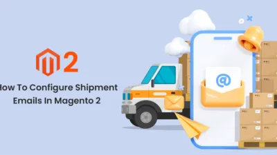 How To Configure Shipment Emails In Magento 2