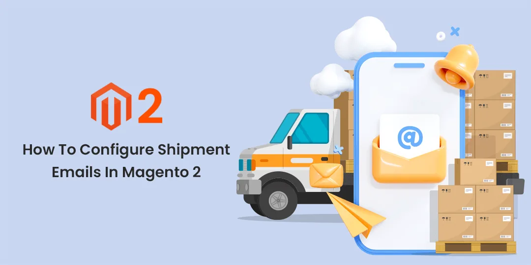 How To Configure Shipment Emails In Magento 2