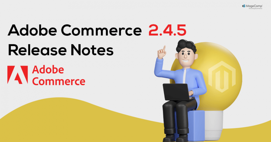 Adobe Commerce 2.4.5: Release Notes (Everything You Need To Know ...