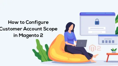 How to Configure Customer Account Scope in Magento 2