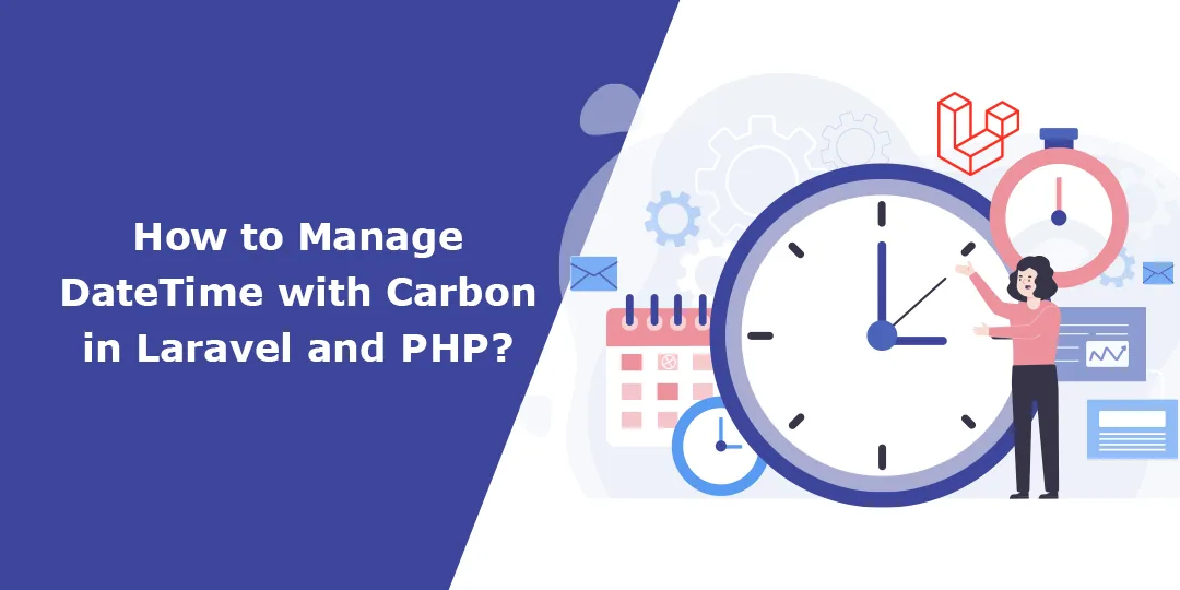 How to Manage DateTime with Carbon in Laravel and PHP