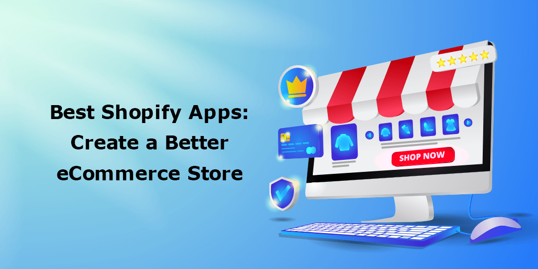 Best Shopify Apps in 2022: Create a Better eCommerce Store