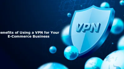 Benefits of Using a VPN for Your E-Commerce Business.png