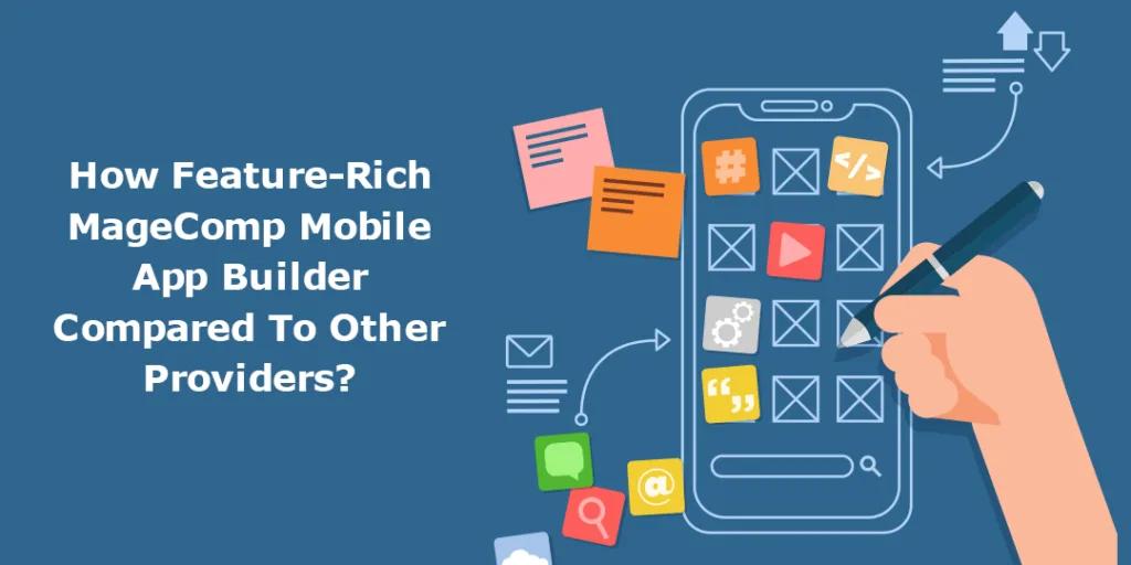 How Feature Rich MageComp Mobile App Builder Compared To Other Providers