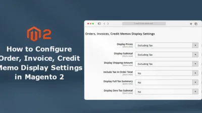 How to Configure Order Invoice Credit Memo Display Settings in Magento 2