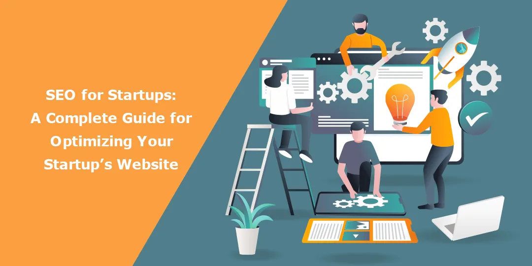 SEO for Startups A Complete Guide for Optimizing Your Startups Website