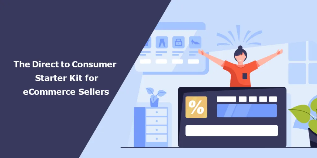 The Direct to Consumer Starter Kit for eCommerce Sellers