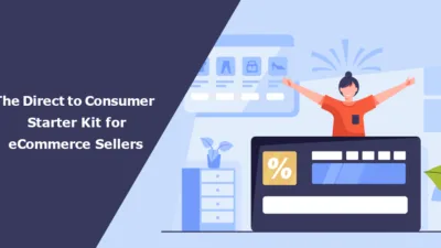 The Direct to Consumer Starter Kit for eCommerce Sellers