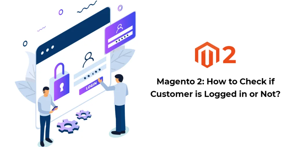 How to Check if Customer is Logged in or Not M2