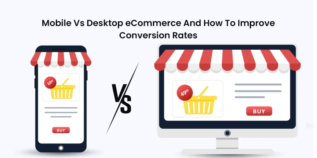 Mobile Vs Desktop eCommerce And How To Improve Conversion Rates