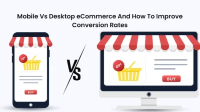 Mobile Vs Desktop eCommerce And How To Improve Conversion Rates