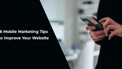 6 Mobile Marketing Tips to Improve Your Website