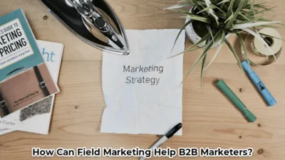 How Can Field Marketing Help B2B Marketers