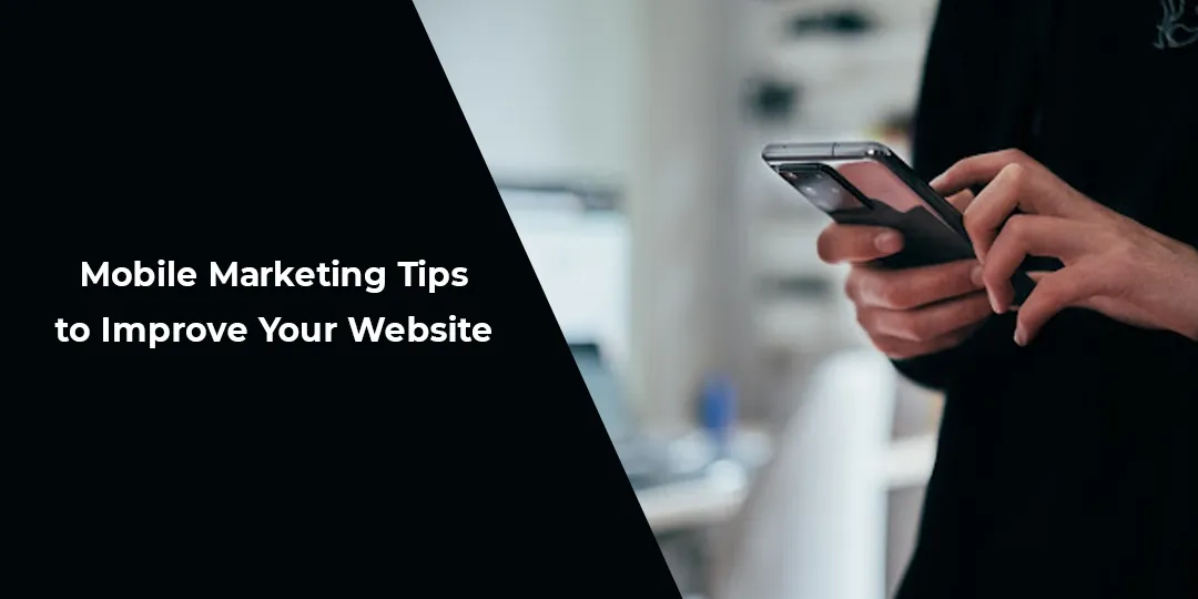 Mobile Marketing Tips to Improve Your Website