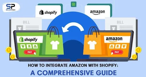 How To Integrate Amazon With Shopify - A Comprehensive Guide