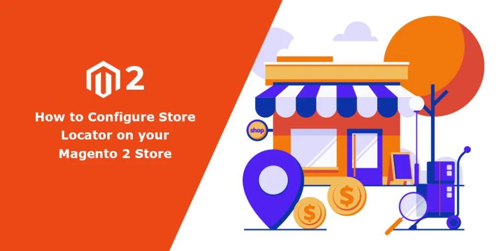 How to Configure Store Locator on your Magento 2 Store