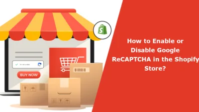 How to Enable or Disable Google ReCAPTCHA in the Shopify Store