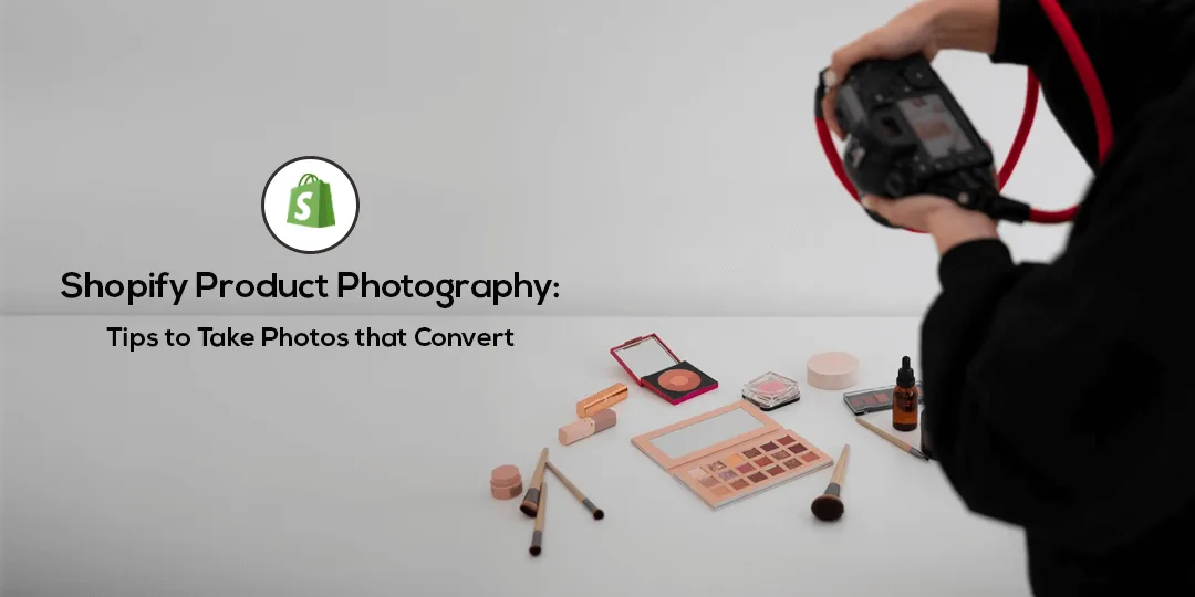 Shopify Product Photography - Tips to Take Photos that Convert