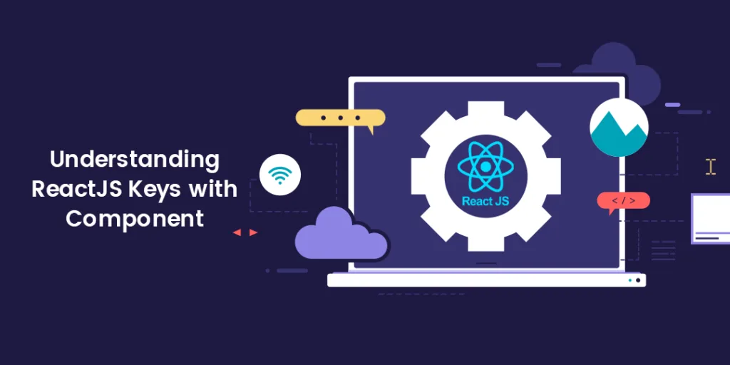 Understanding ReactJS Keys with Component