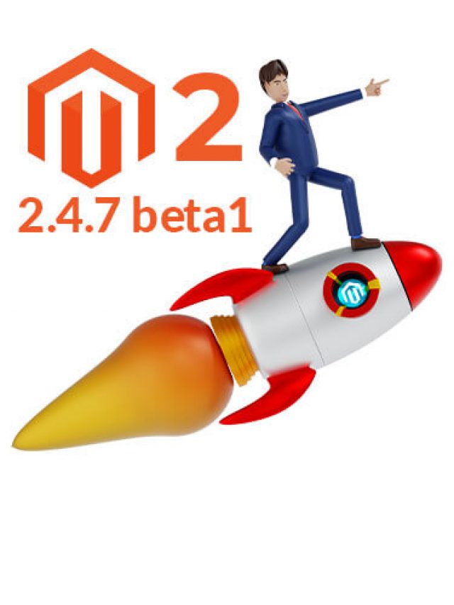 Magento Open Source and Adobe Commerce 2.4.7-beta1 Released: Take a Glimpse