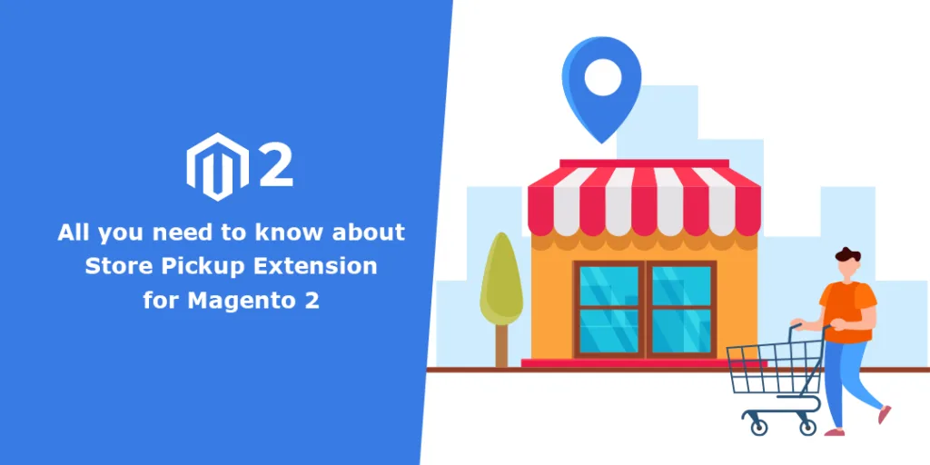 All you need to know about Store Pickup Extension for Magento 2