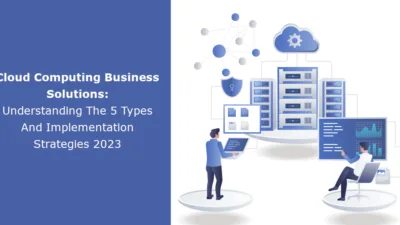 Cloud Computing Business Solutions Understanding The 5 Types And Implementation Strategies 2023