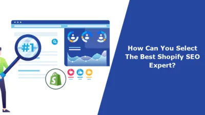 How Can You Select The Best Shopify SEO Expert?