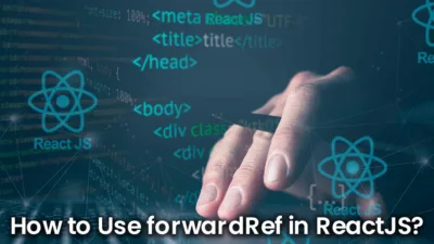 How to Use forwardRef in ReactJS