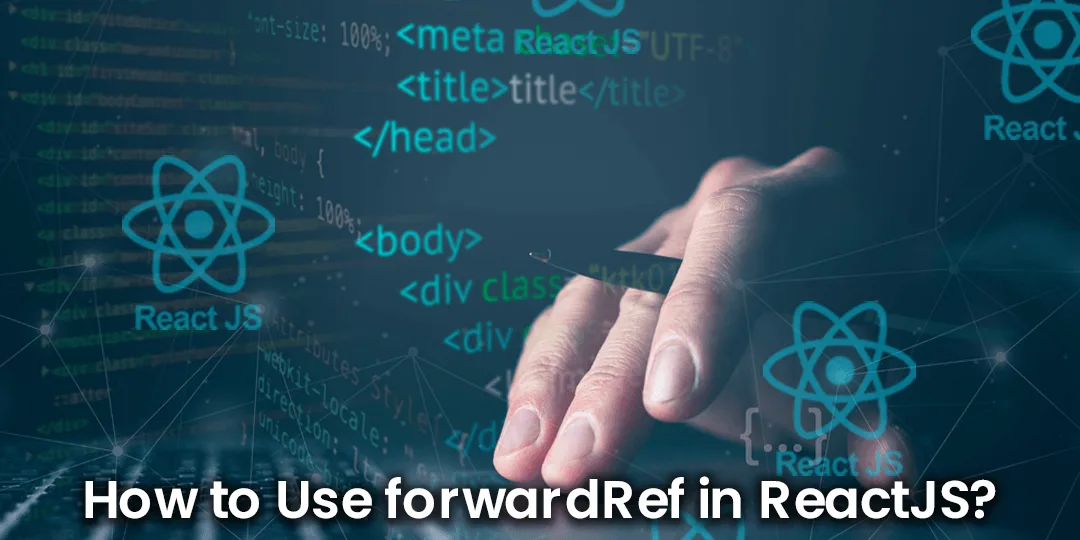 How to Use forwardRef in ReactJS