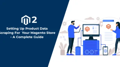 Setting Up Product Data Scraping For Your Magento Store - A Complete Guide