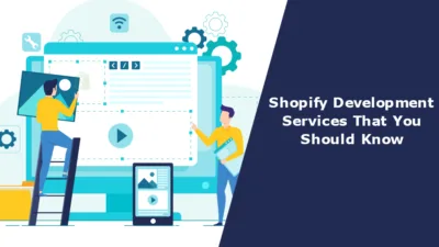 Shopify Development Services That You Should Know