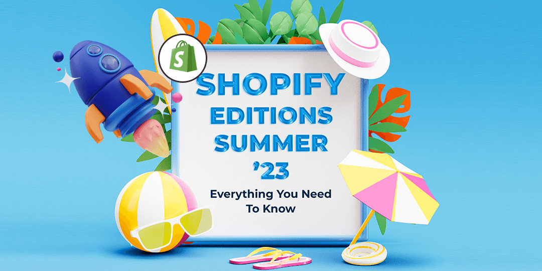 Shopify Editions Summer ’23 Everything You Need To Know