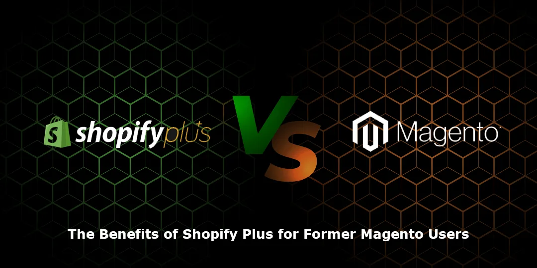 The Benefits of Shopify Plus for Former Magento Users