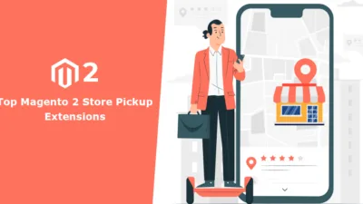 Top 5 Magento 2 Store Pickup Extensions