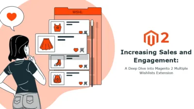 Increasing Sales and Engagement A Deep Dive into Magento 2 Multiple Wishlists Extension