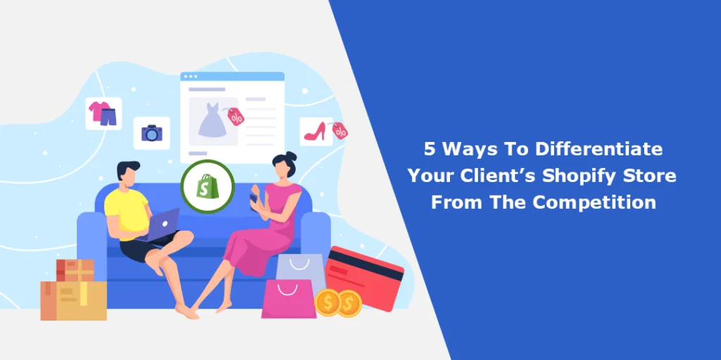 5 Ways To Differentiate Your Clients Shopify Store From The Competition