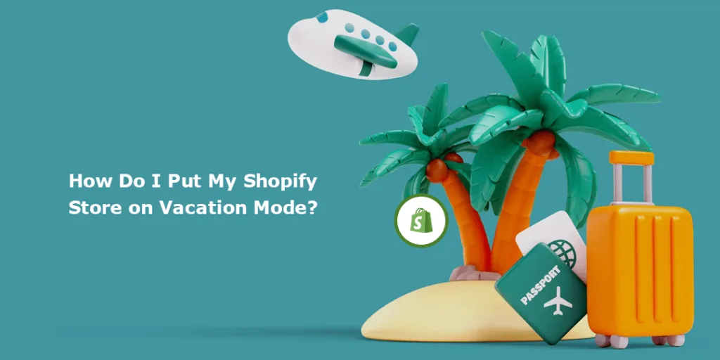 How Do I Put My Shopify Store on Vacation Mode