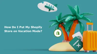 How Do I Put My Shopify Store on Vacation Mode