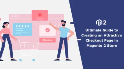 Ultimate Guide to Creating an Attractive Checkout Page in Magento 2 Store