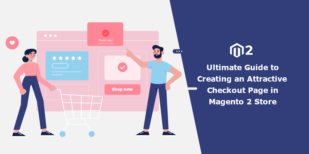 Ultimate Guide to Creating an Attractive Checkout Page in Magento 2 Store