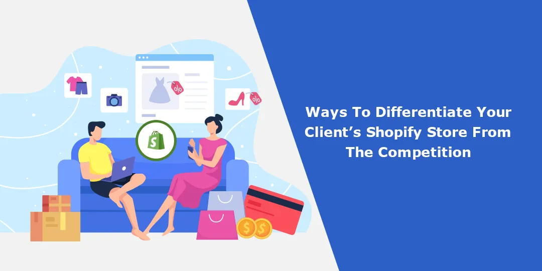 Ways To Differentiate Your Client’s Shopify Store From The Competition