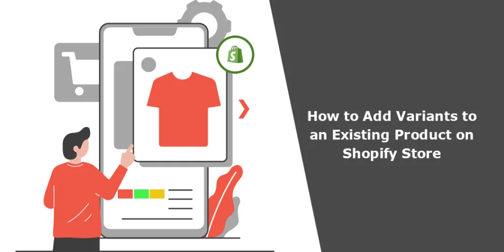 How to Add Variants to an Existing Product on Shopify Store