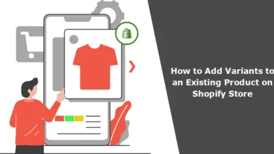 How to Add Variants to an Existing Product on Shopify Store