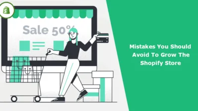 Mistakes You Should Avoid To Grow The Shopify Store